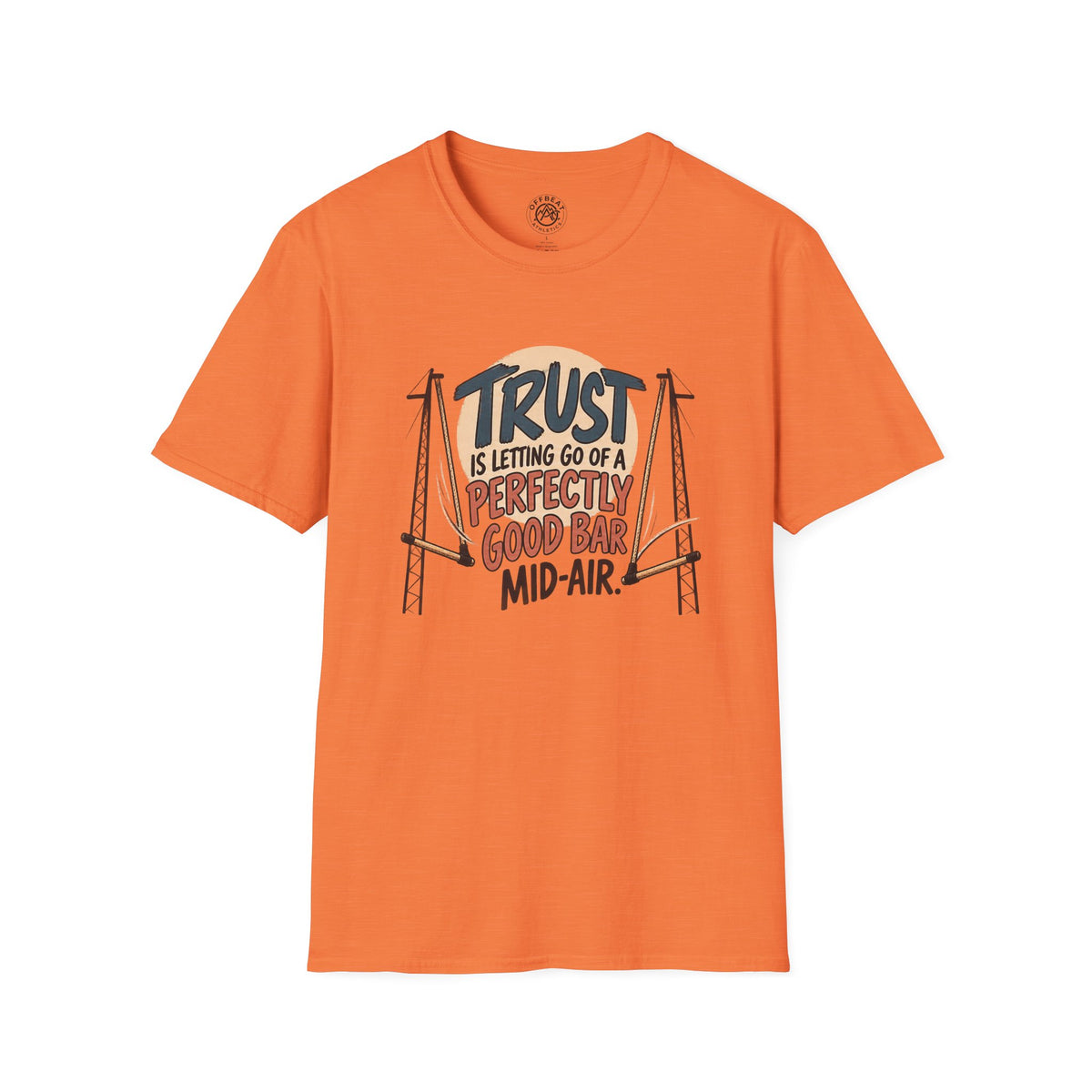 Trust is Letting Go of a Perfectly Good Bar Mid Air Trapeze T-Shirt