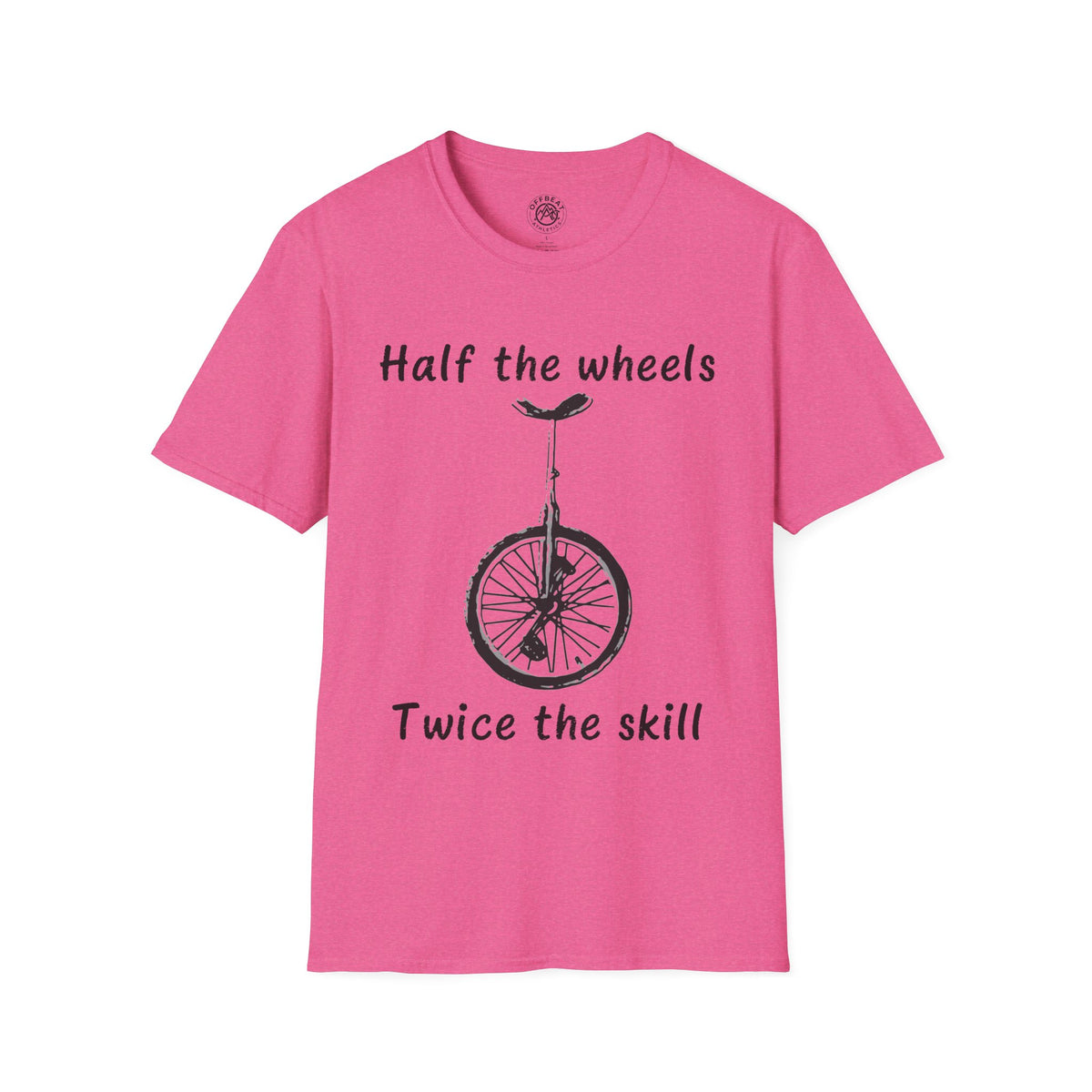 Half the Wheels Twice the Skill Unicycle T-Shirt
