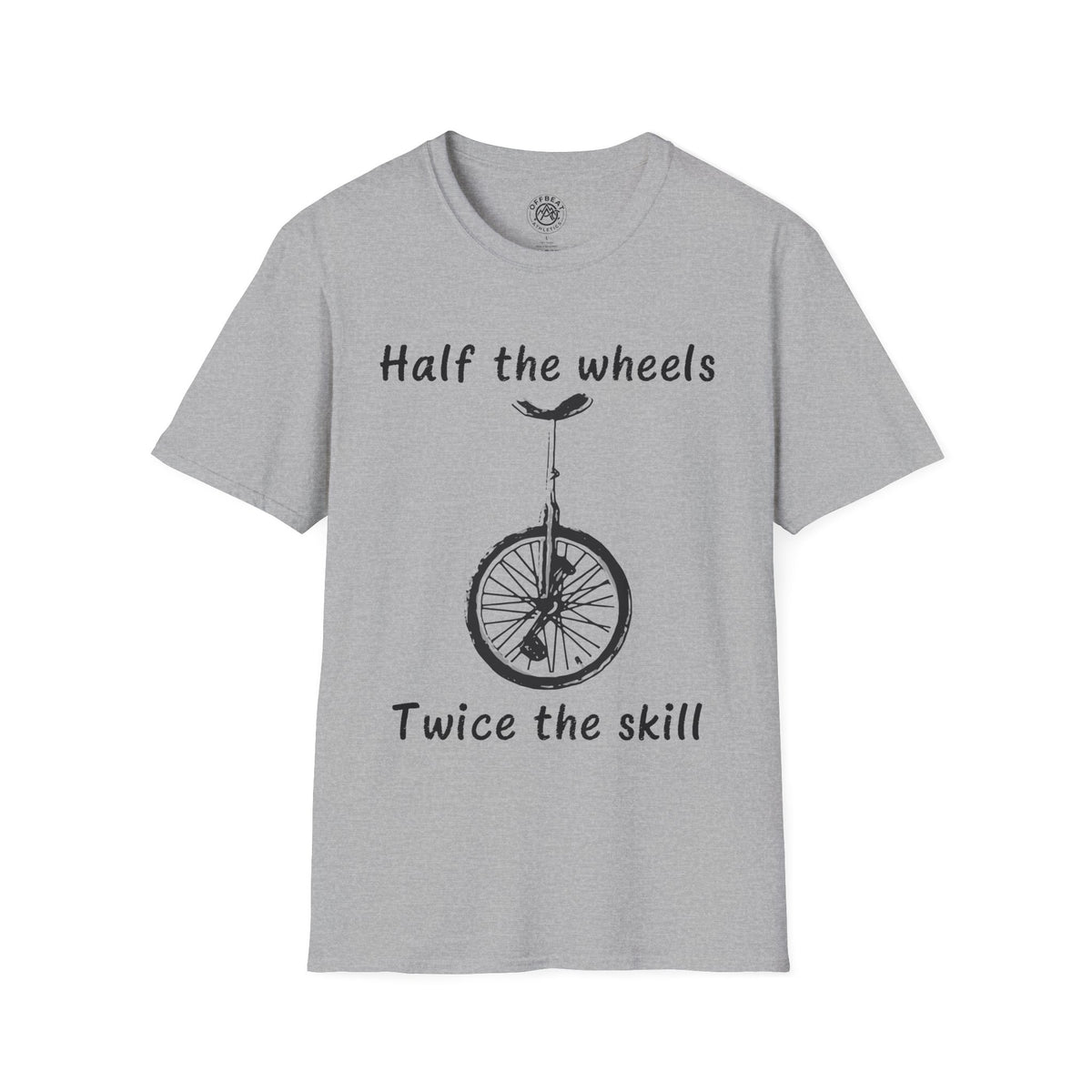 Half the Wheels Twice the Skill Unicycle T-Shirt