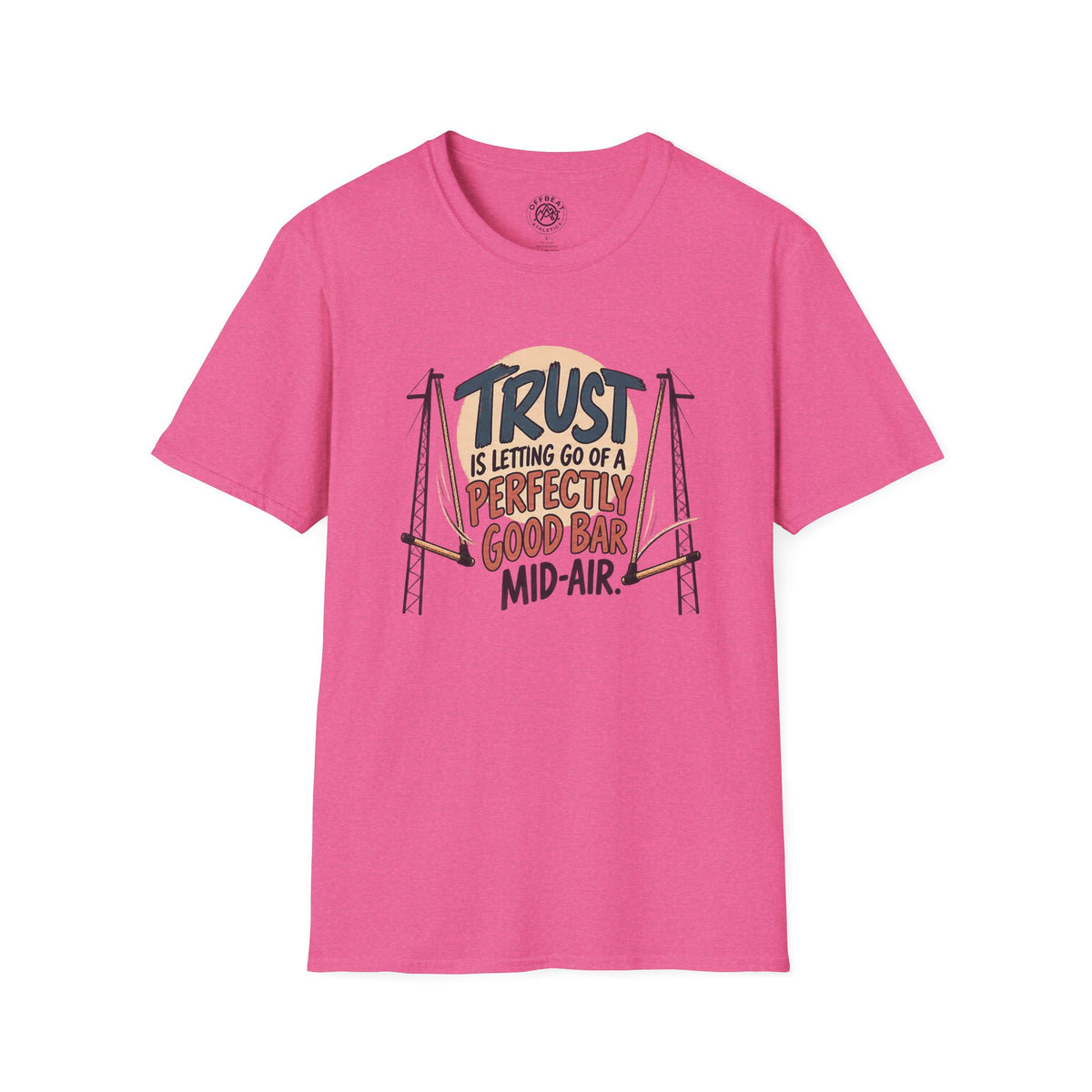 Trust is Letting Go of a Perfectly Good Bar Mid Air Trapeze T-Shirt