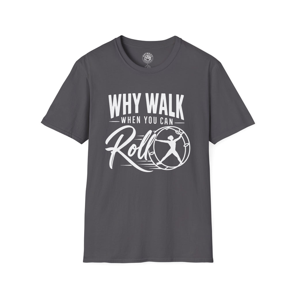 Why Walk When You Can Roll German Gym Wheel Feminine Figure T-Shirt