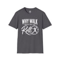 Why Walk When You Can Roll German Gym Wheel Feminine Figure T-Shirt
