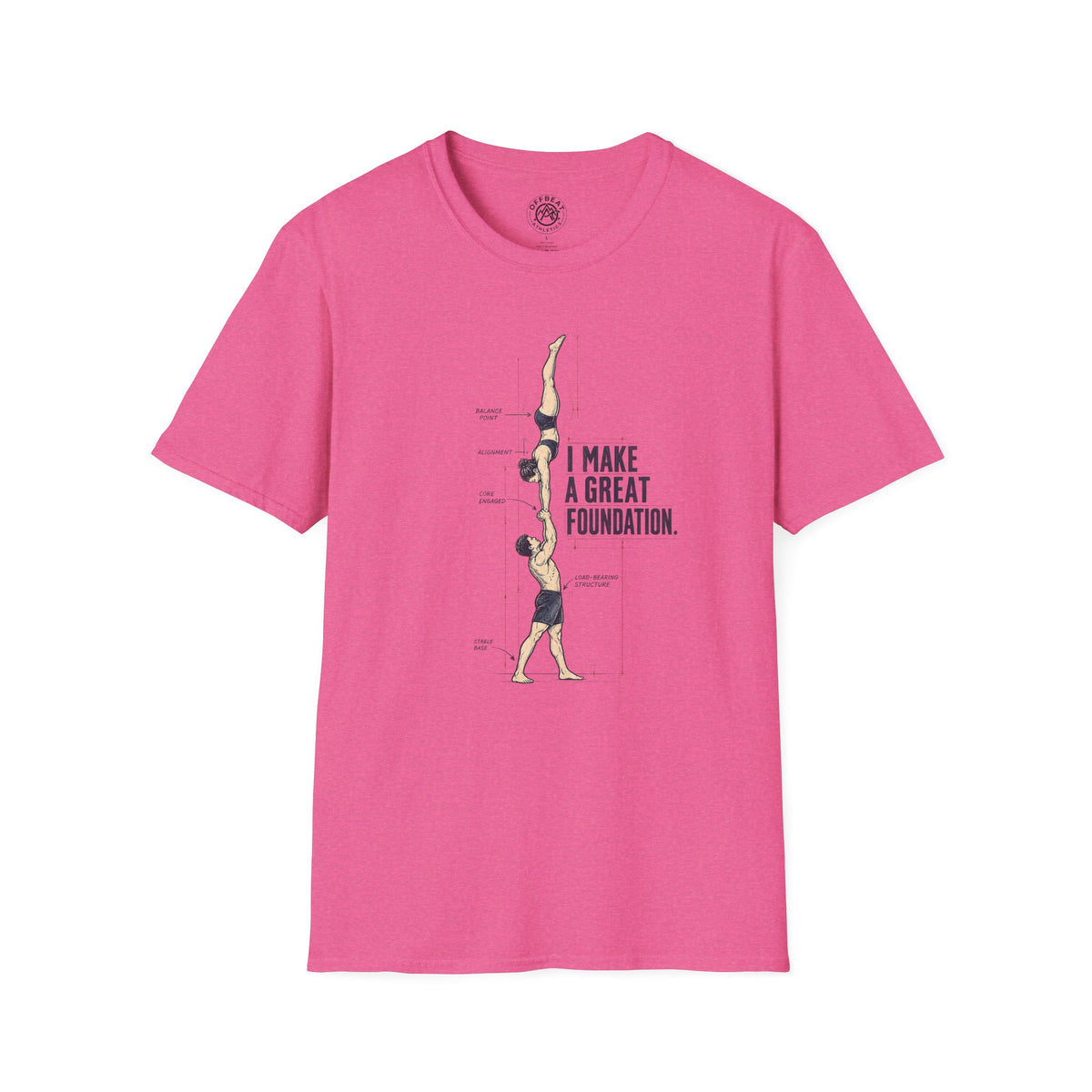 I Make a Great Foundation Acro Shirt