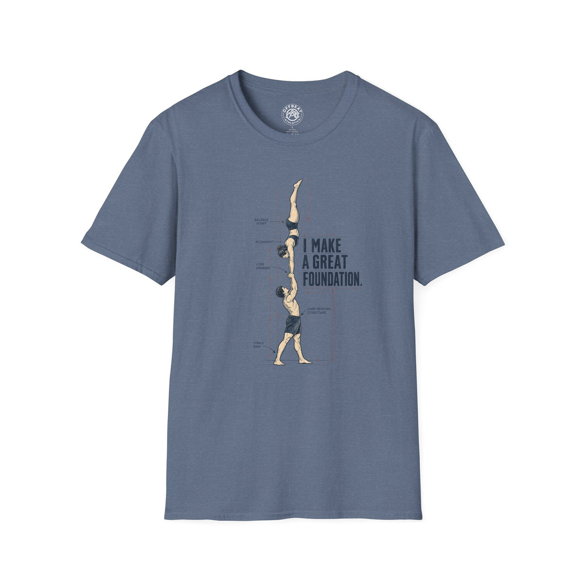 I Make a Great Foundation Acro Shirt