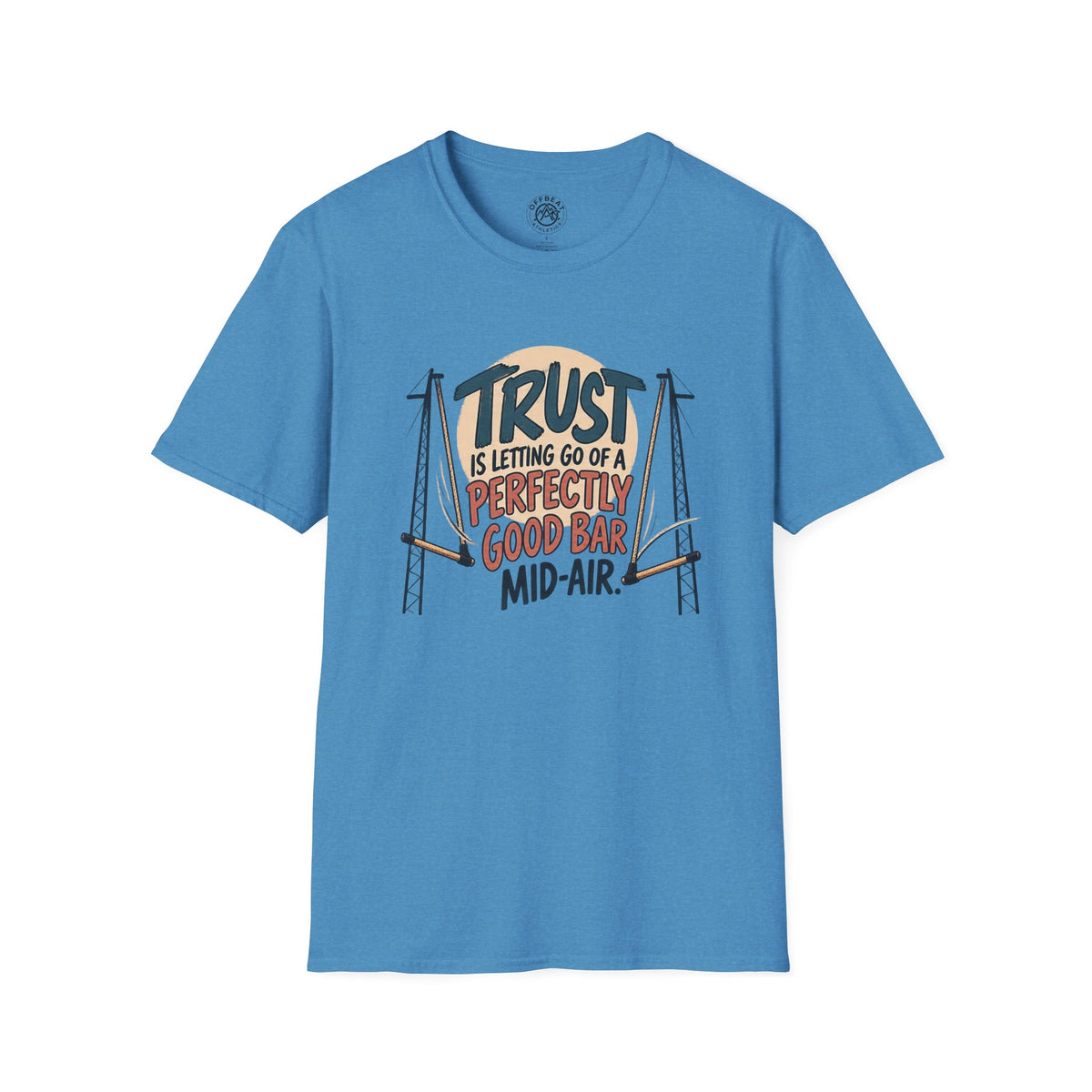 Trust is Letting Go of a Perfectly Good Bar Mid Air Trapeze T-Shirt