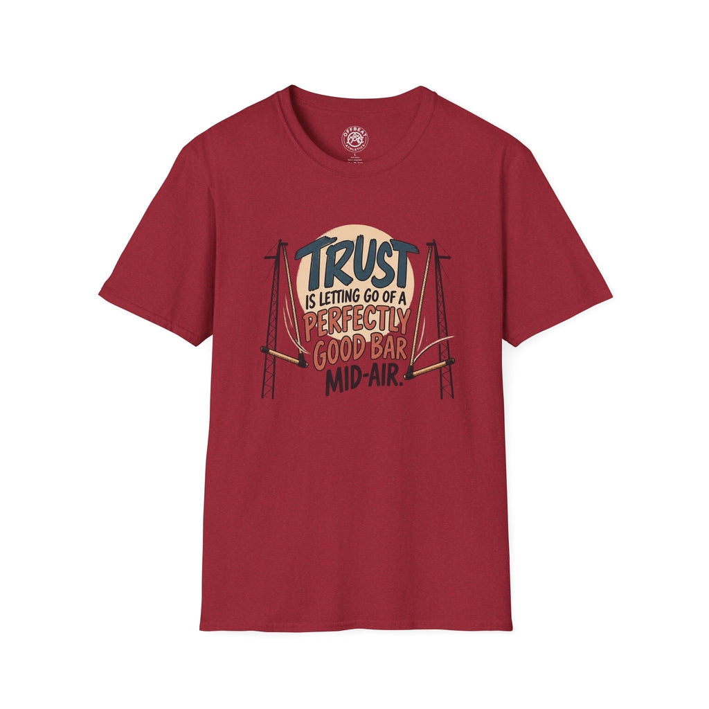 Trust is Letting Go of a Perfectly Good Bar Mid Air Trapeze T-Shirt
