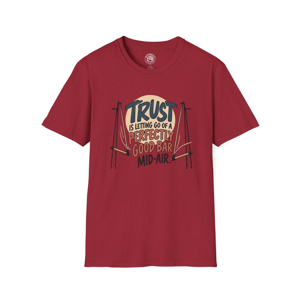 Trust is Letting Go of a Perfectly Good Bar Mid Air Trapeze T-Shirt