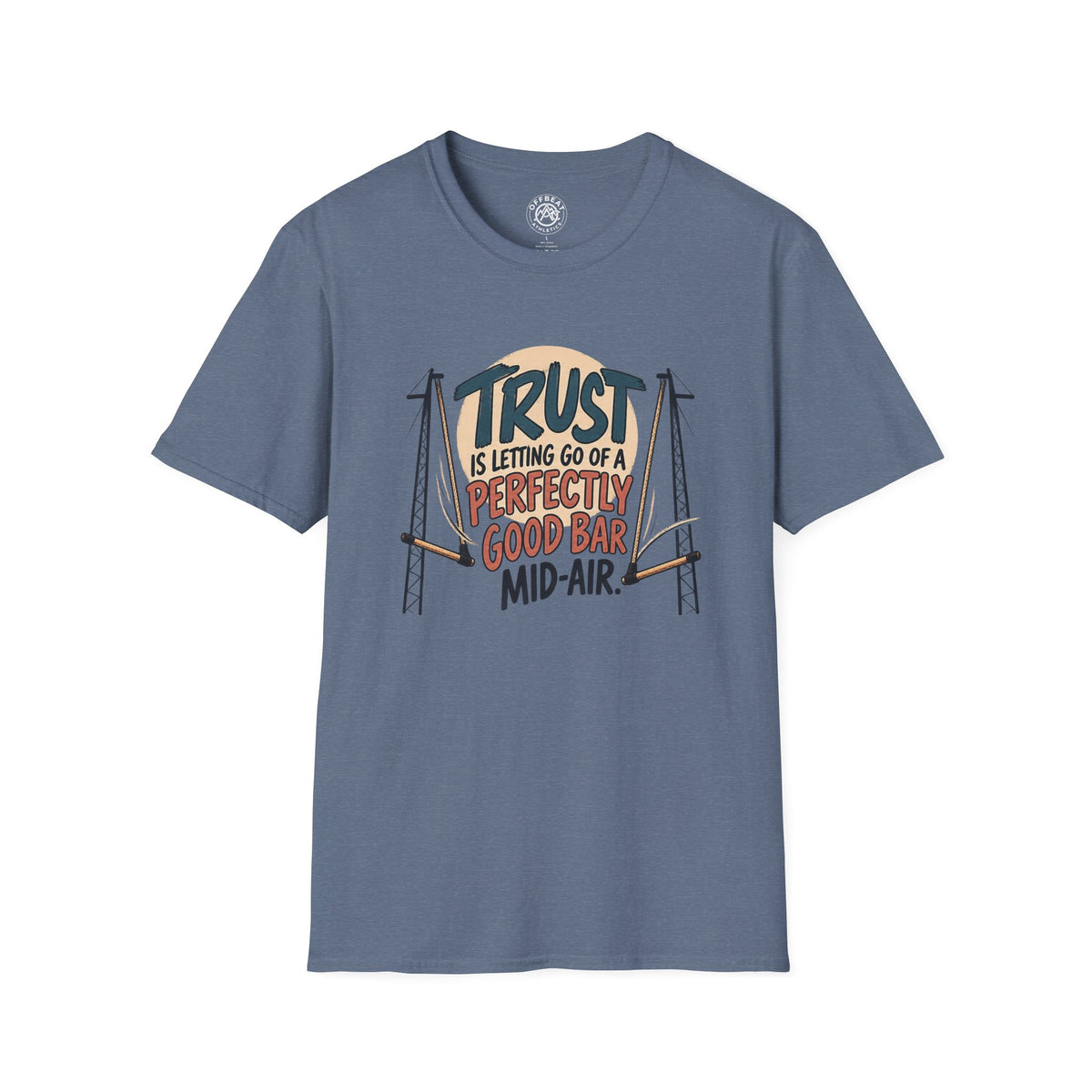 Trust is Letting Go of a Perfectly Good Bar Mid Air Trapeze T-Shirt