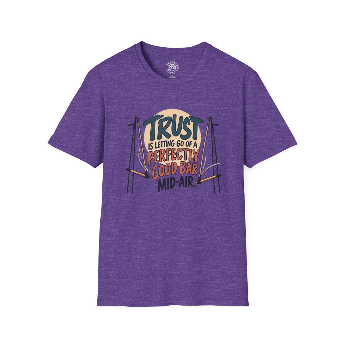 Trust is Letting Go of a Perfectly Good Bar Mid Air Trapeze T-Shirt