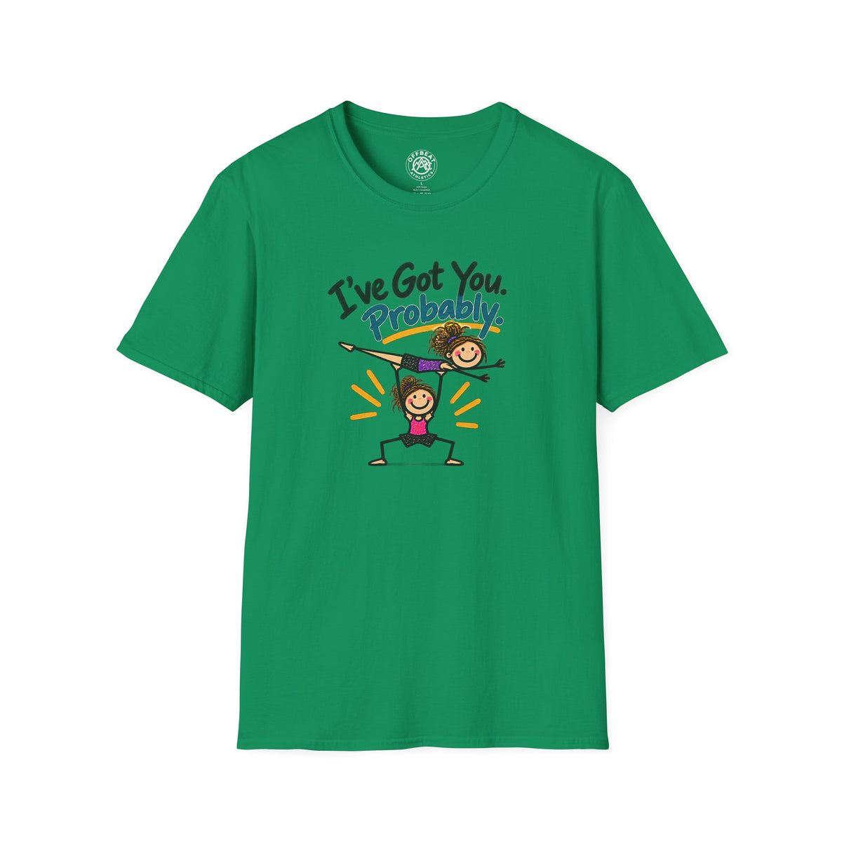 I've Got You. Probably Female Base Acro Shirt
