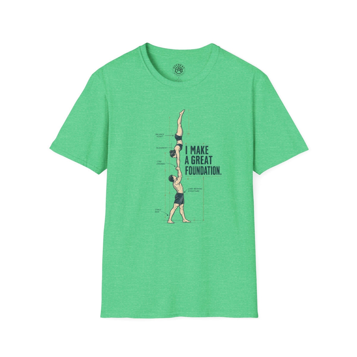 I Make a Great Foundation Acro Shirt