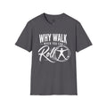 Why Walk When You Can Roll German Gym Wheel Masculine Figure T-Shirt