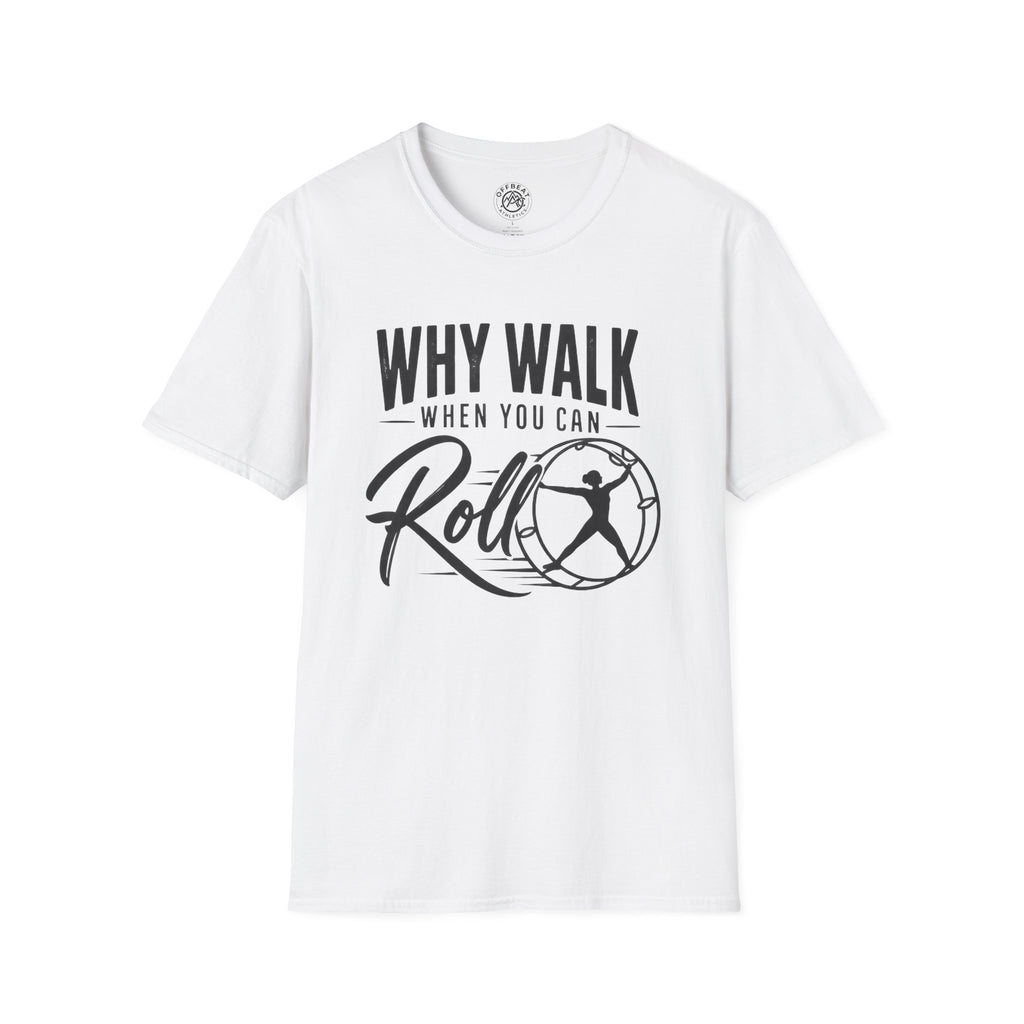Why Walk When You Can Roll German Gym Wheel Feminine Figure T-Shirt