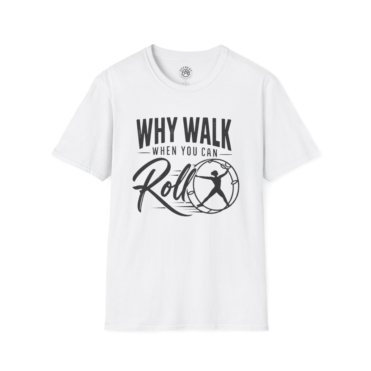 Why Walk When You Can Roll German Gym Wheel Feminine Figure T-Shirt