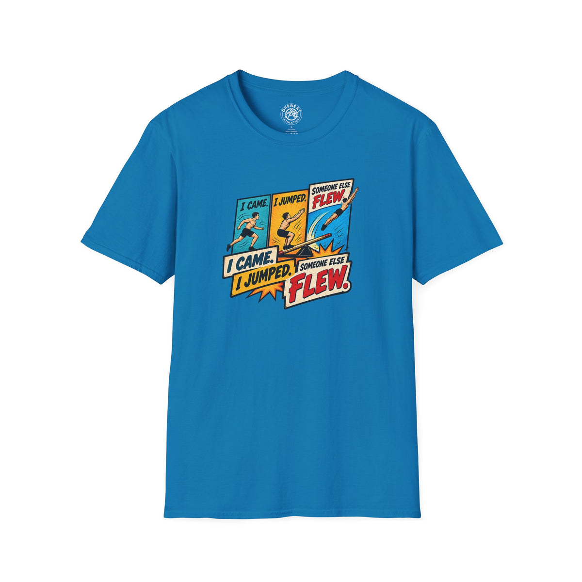 I Came. I Jumped. Someone Else Flew. | Teeterboard Shirt