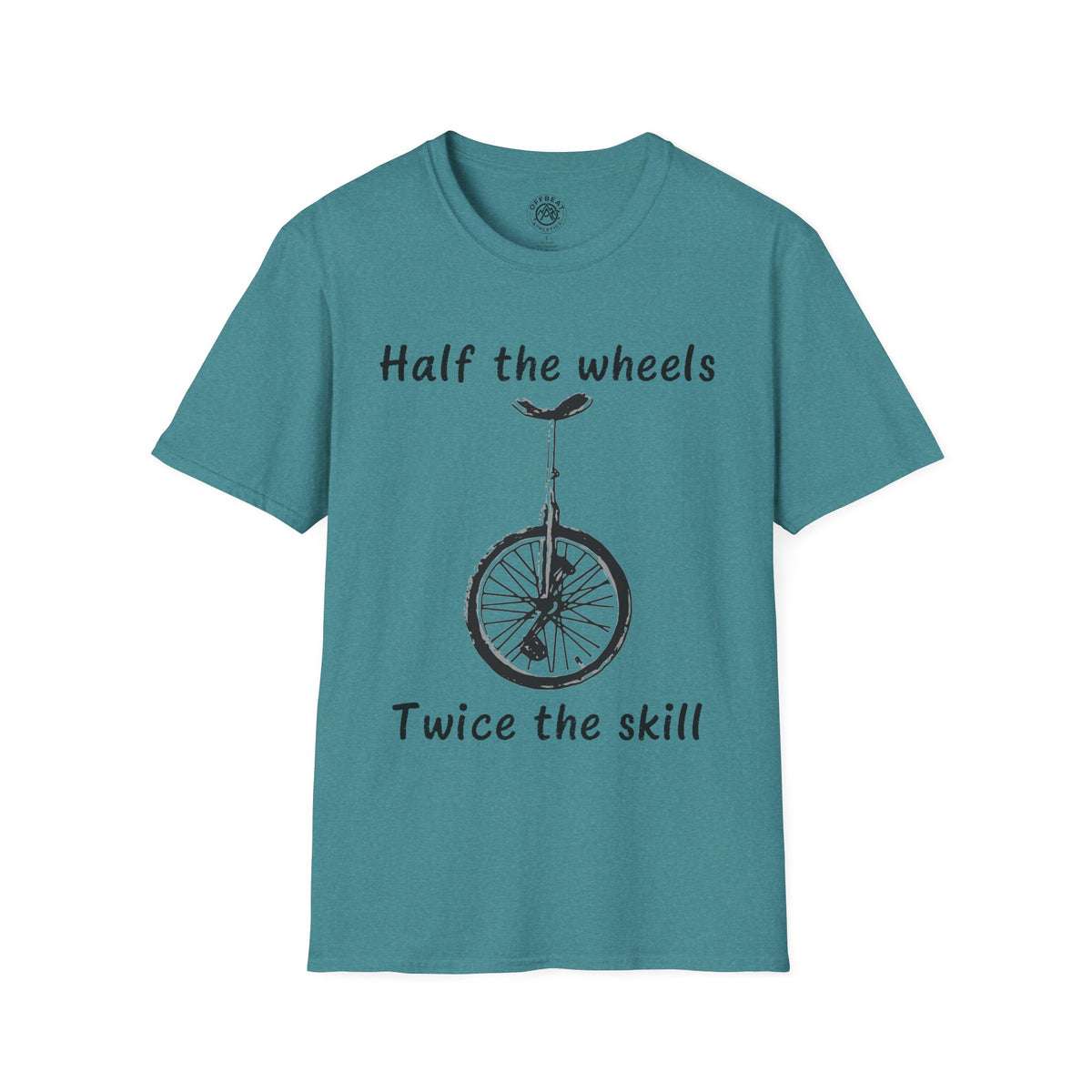 Half the Wheels Twice the Skill Unicycle T-Shirt