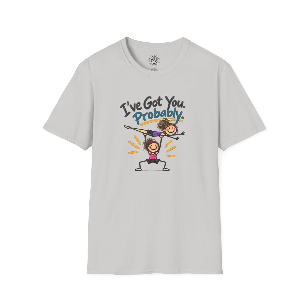 I've Got You. Probably Female Base Acro Shirt