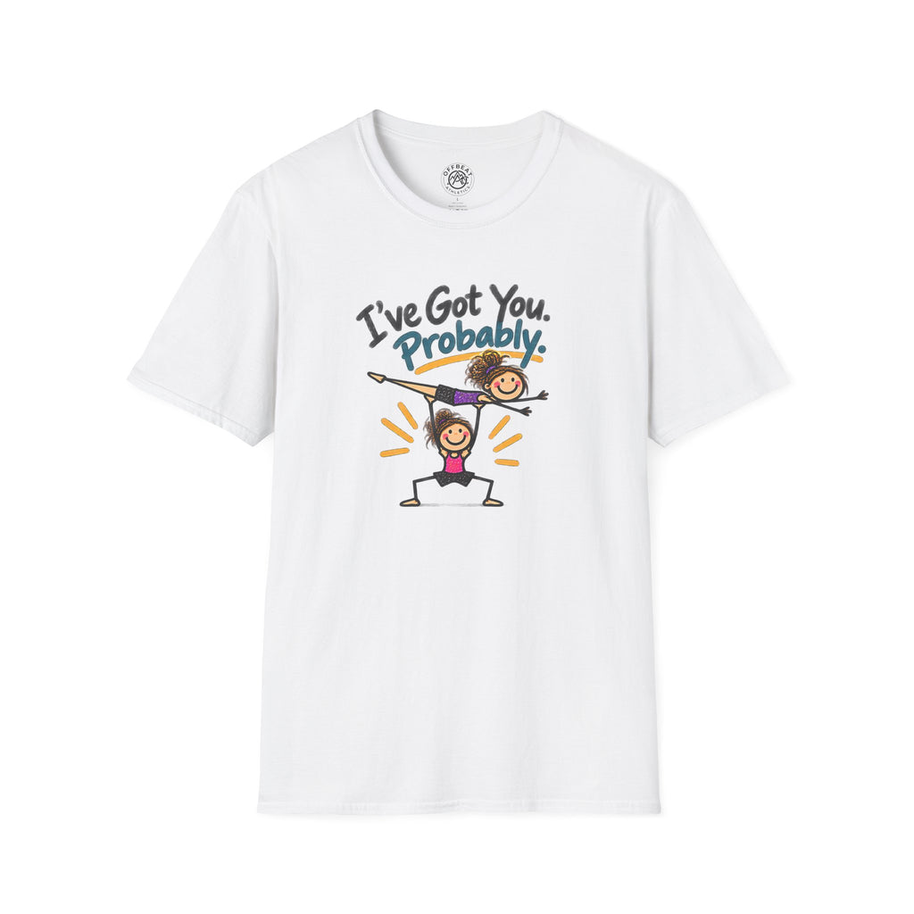 I've Got You. Probably Female Base Acro Shirt