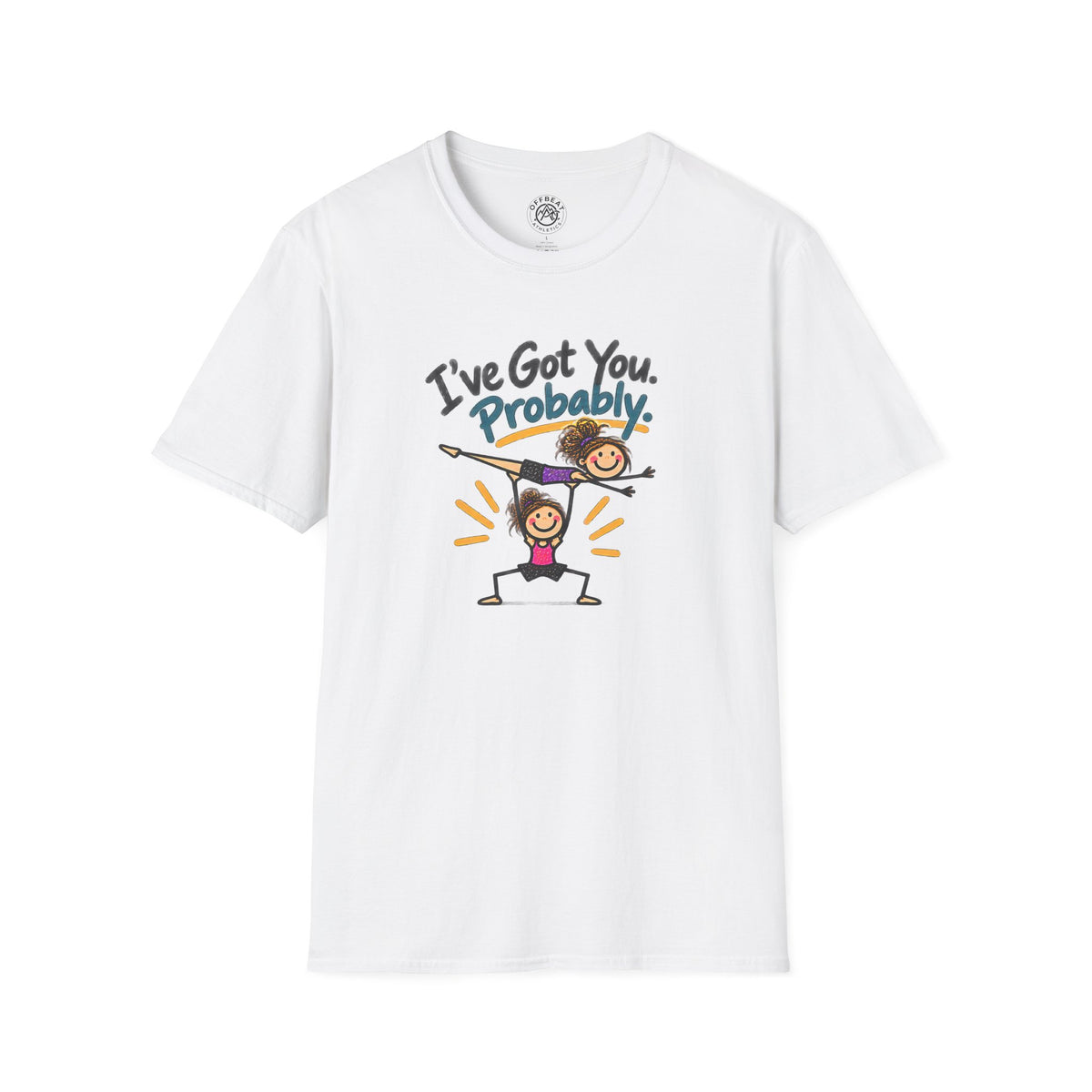 I've Got You. Probably Female Base Acro Shirt
