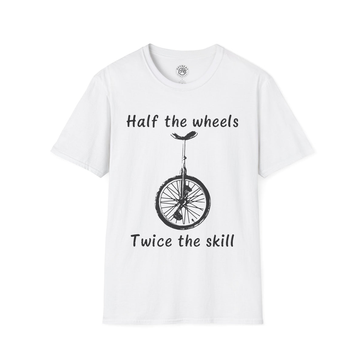 Half the Wheels Twice the Skill Unicycle T-Shirt