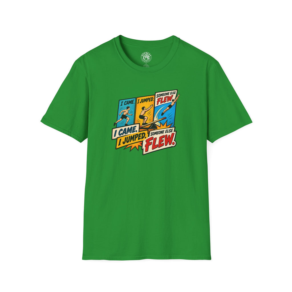 I Came. I Jumped. Someone Else Flew. | Teeterboard Shirt