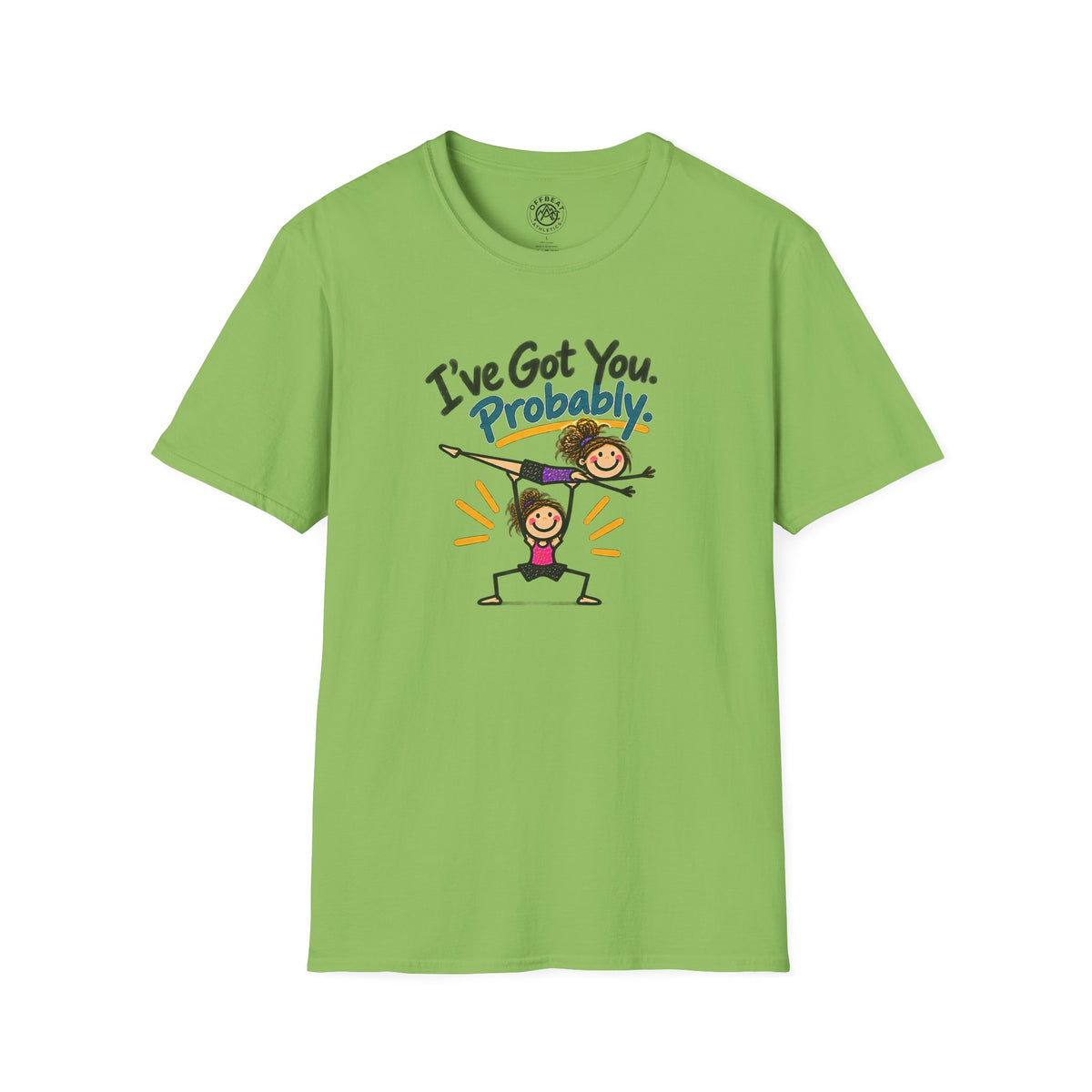 I've Got You. Probably Female Base Acro Shirt
