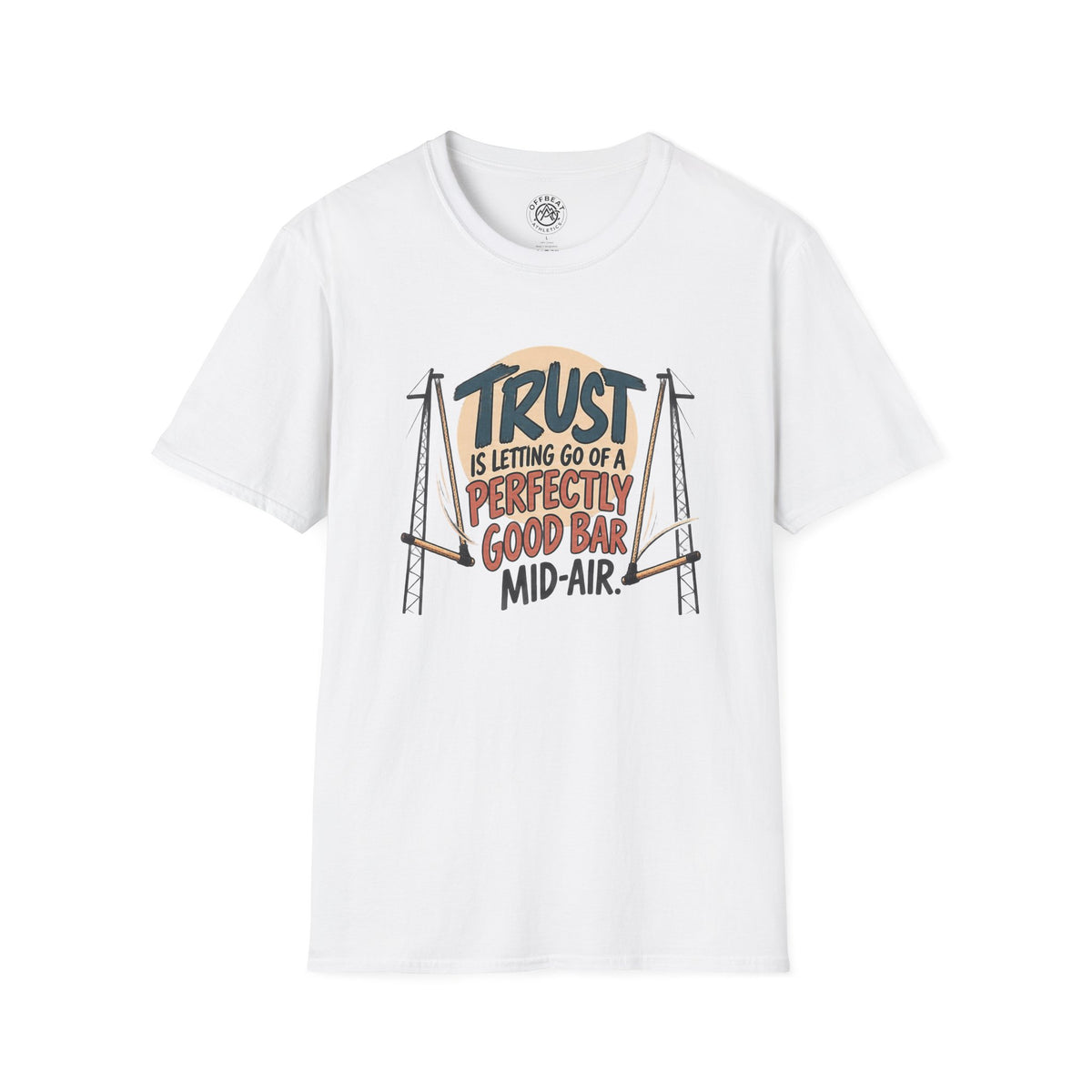 Trust is Letting Go of a Perfectly Good Bar Mid Air Trapeze T-Shirt