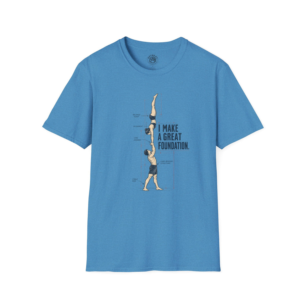 I Make a Great Foundation Acro Shirt
