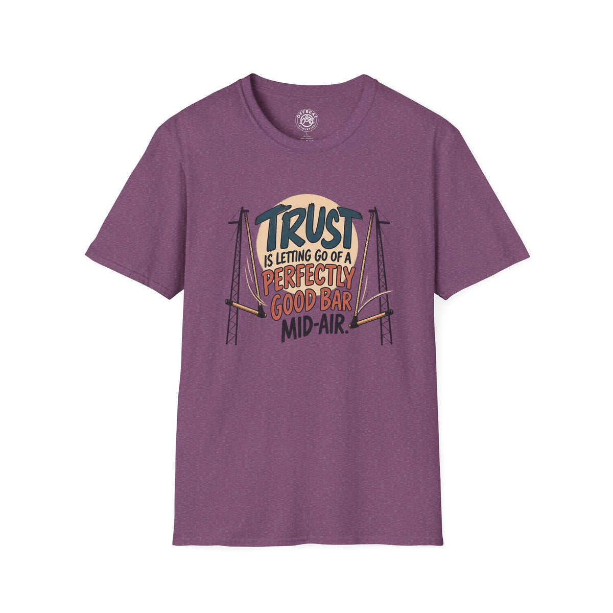 Trust is Letting Go of a Perfectly Good Bar Mid Air Trapeze T-Shirt
