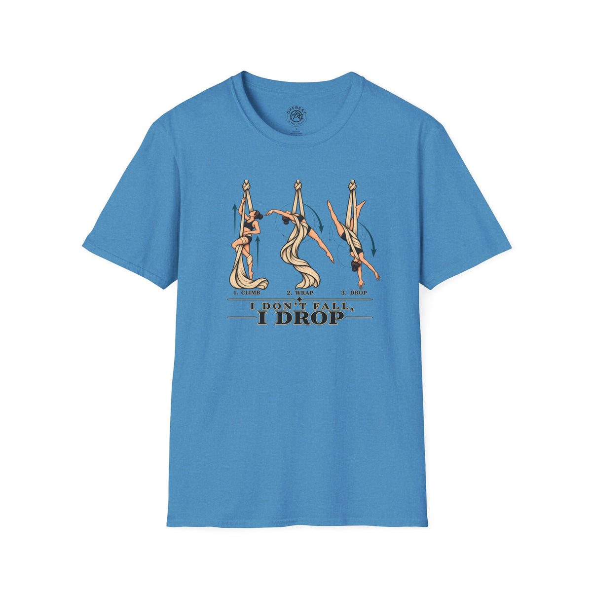 I Don’t Fall, I Drop Aerial Silks T-Shirt