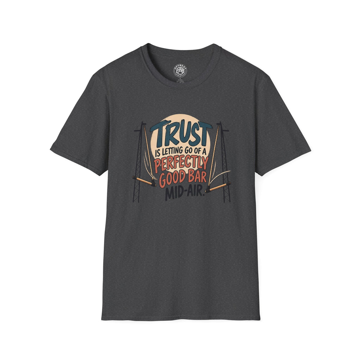 Trust is Letting Go of a Perfectly Good Bar Mid Air Trapeze T-Shirt