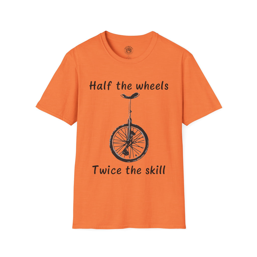 Half the Wheels Twice the Skill Unicycle T-Shirt