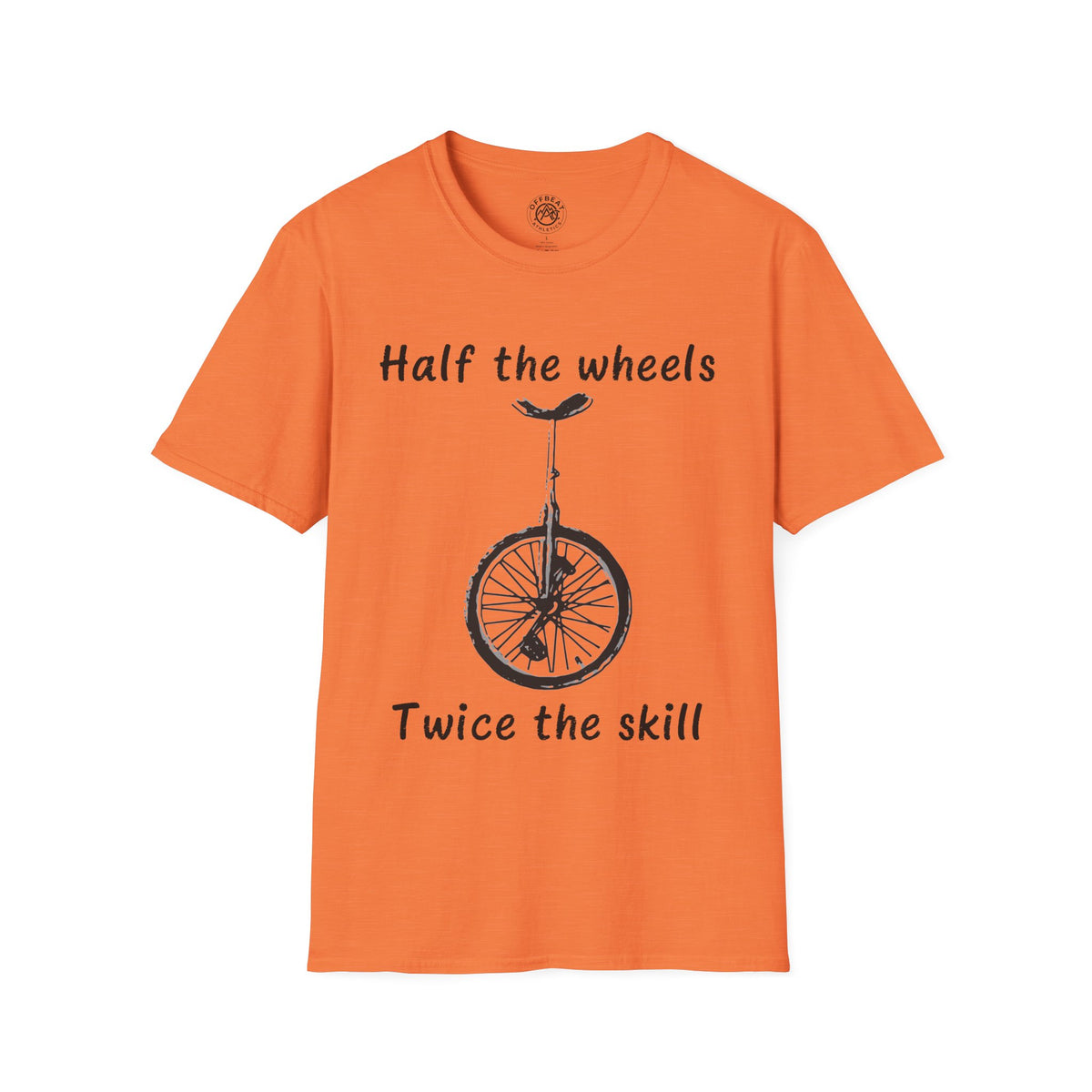 Half the Wheels Twice the Skill Unicycle T-Shirt