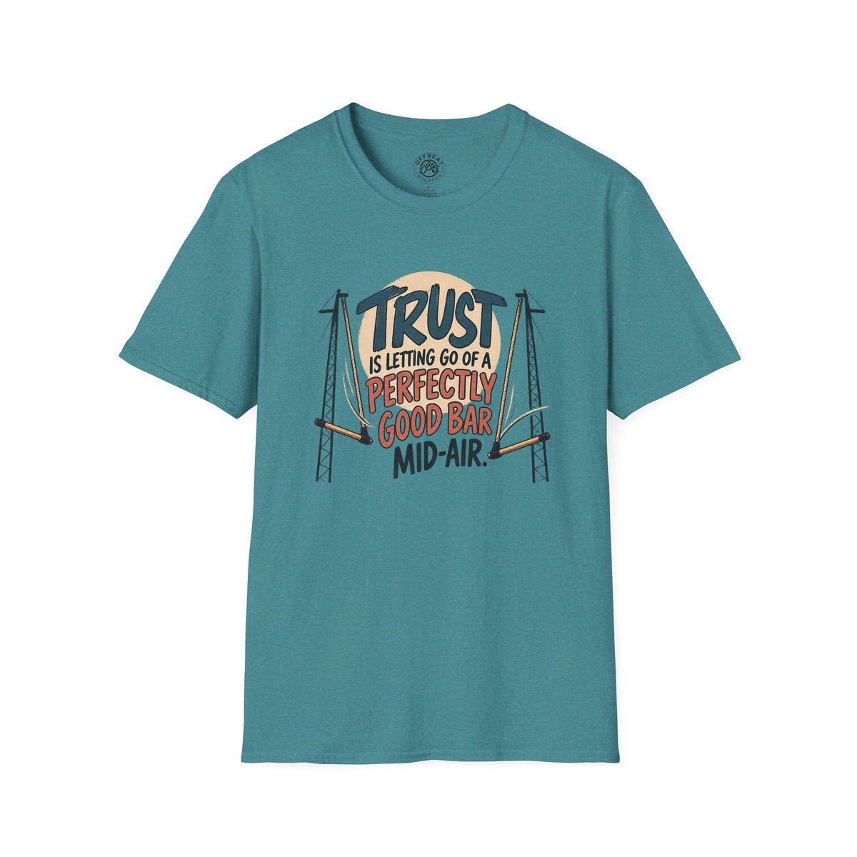 Trust is Letting Go of a Perfectly Good Bar Mid Air Trapeze T-Shirt