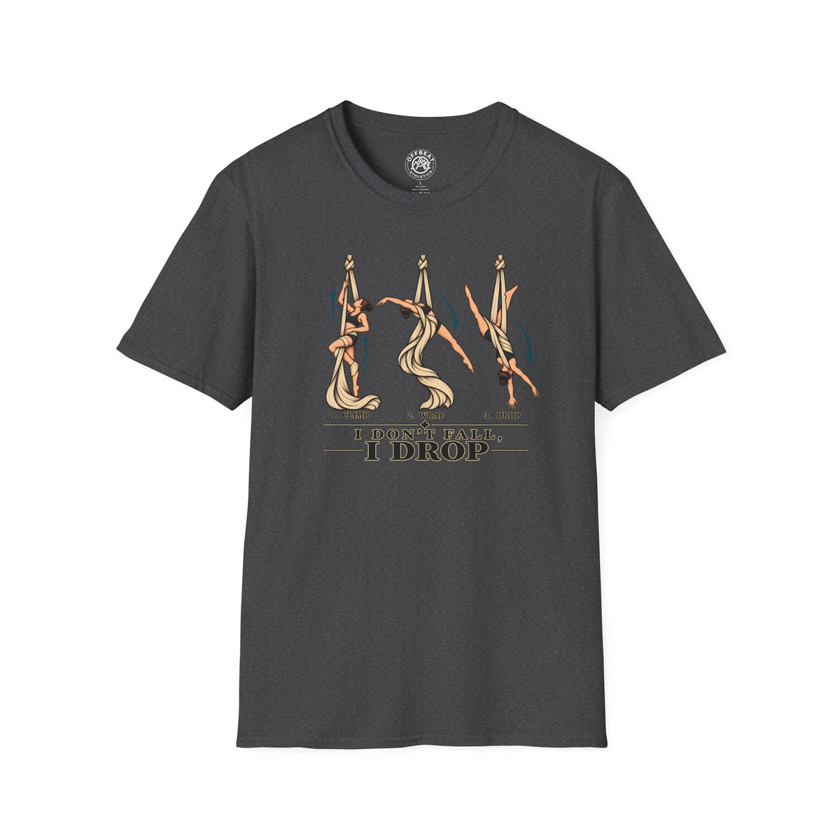 I Don’t Fall, I Drop Aerial Silks T-Shirt