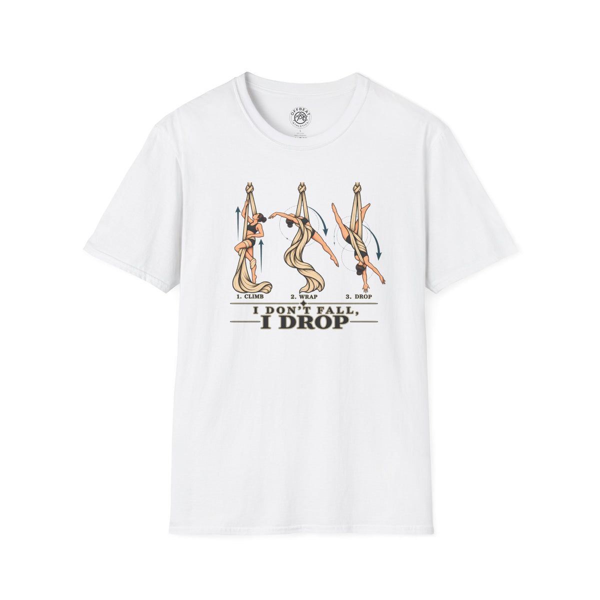 I Don’t Fall, I Drop Aerial Silks T-Shirt