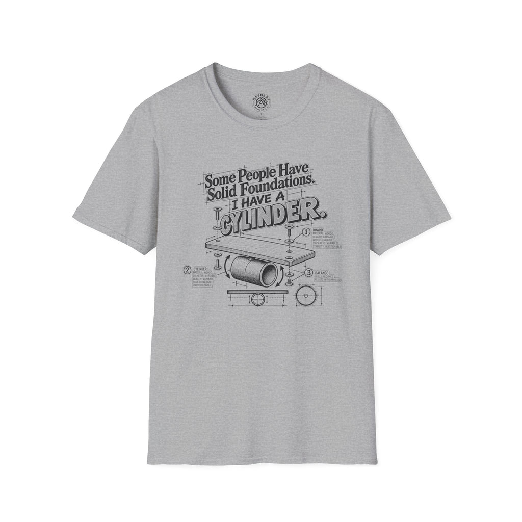 Some People Have Solid Foundations. I Have a Cylinder Rolla Bolla T-Shirt