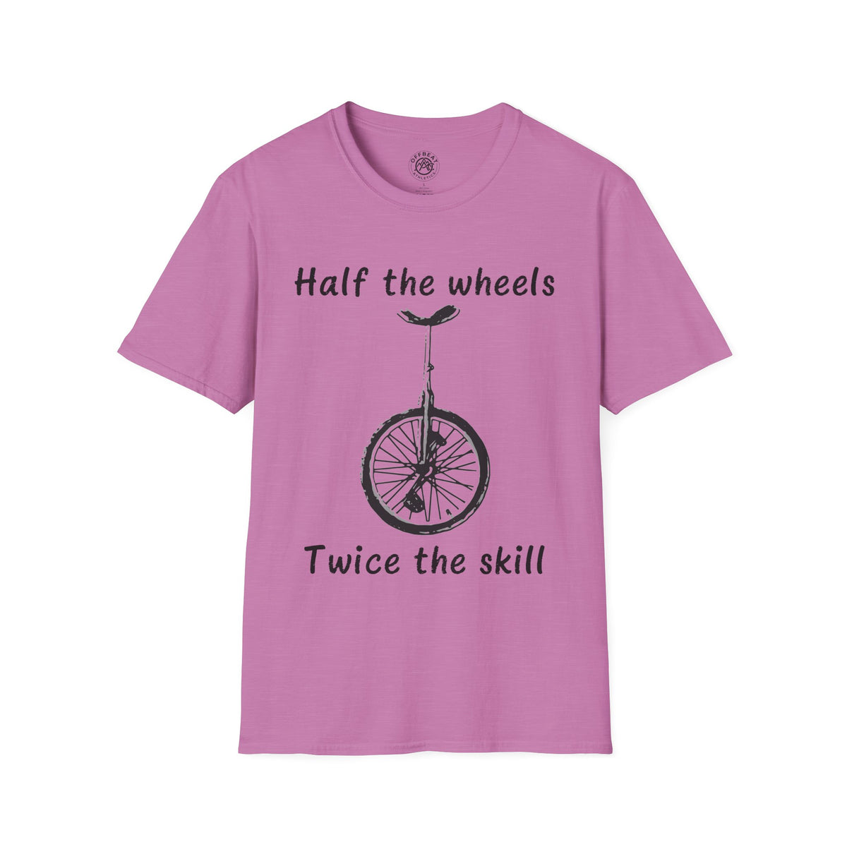 Half the Wheels Twice the Skill Unicycle T-Shirt