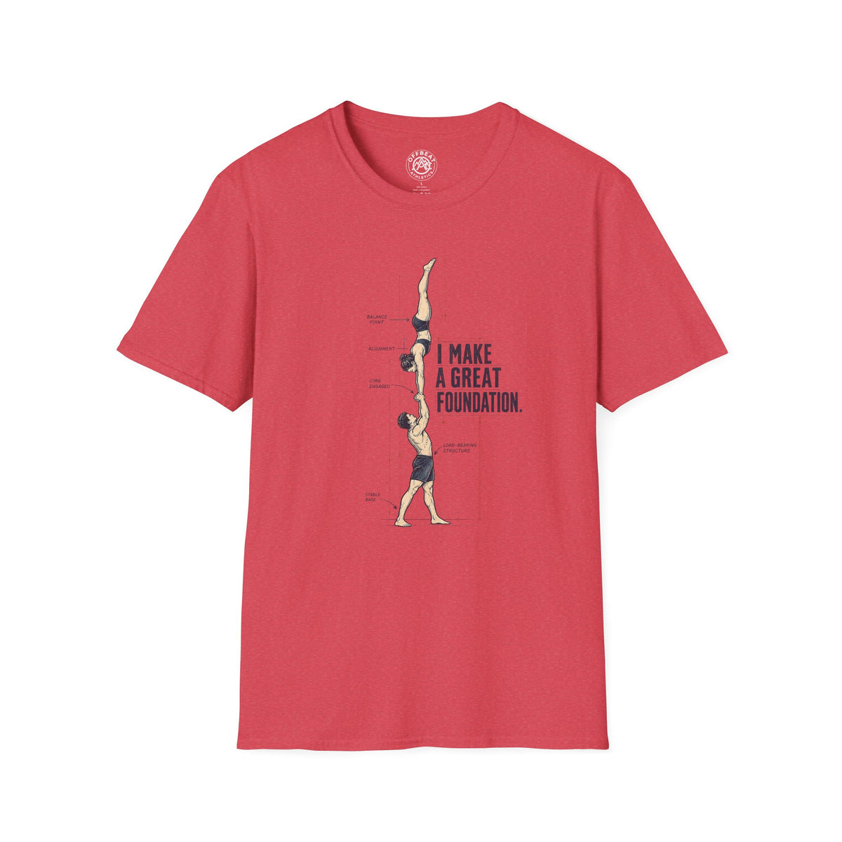 I Make a Great Foundation Acro Shirt