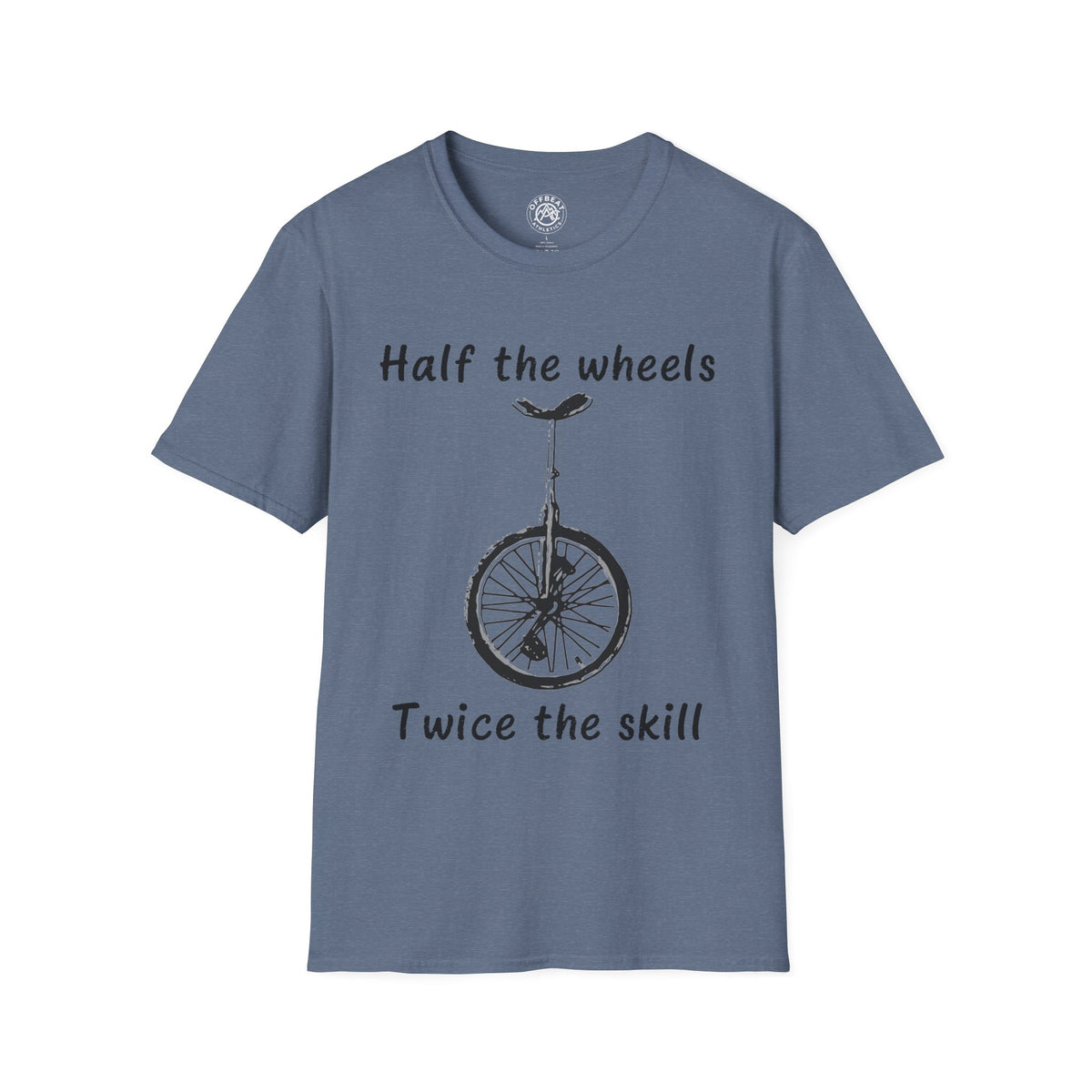 Half the Wheels Twice the Skill Unicycle T-Shirt